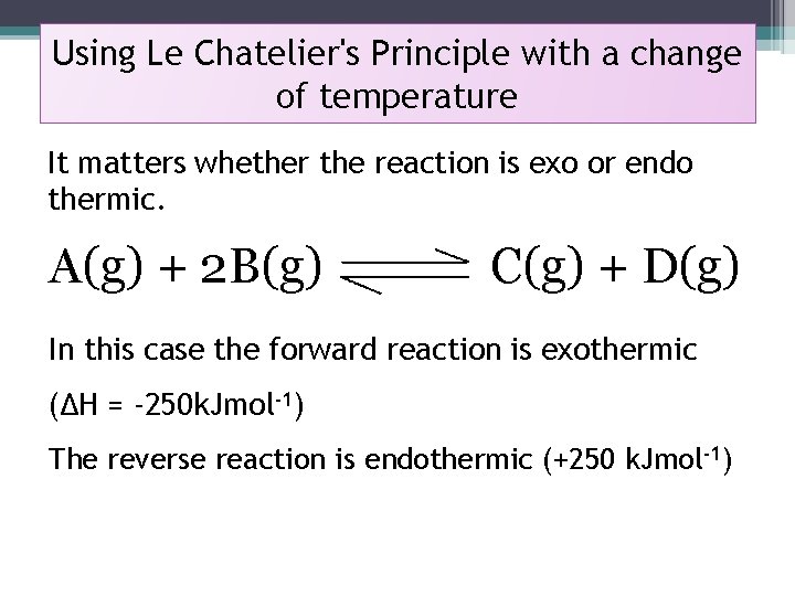 Using Le Chatelier's Principle with a change of temperature It matters whether the reaction