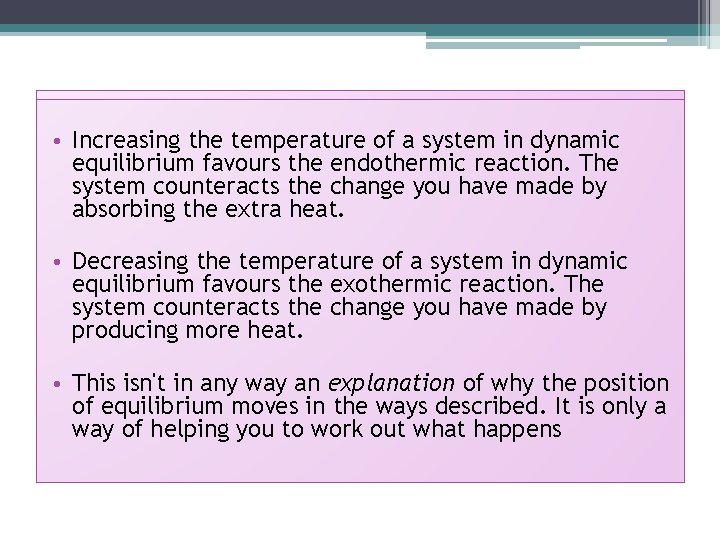 Temperature Summary • Increasing the temperature of a system in dynamic equilibrium favours the