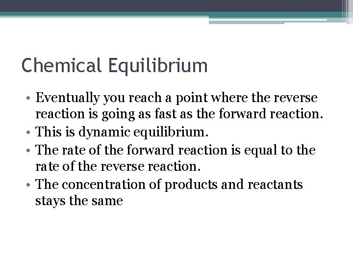 Chemical Equilibrium • Eventually you reach a point where the reverse reaction is going