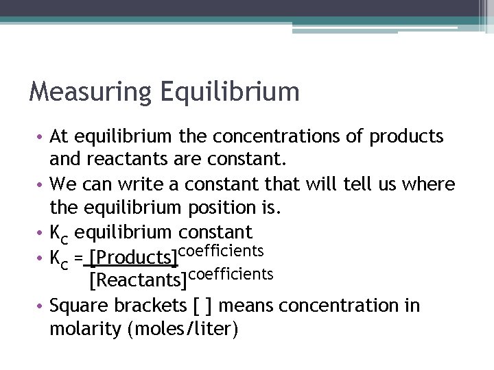 Measuring Equilibrium • At equilibrium the concentrations of products and reactants are constant. •