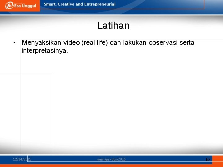 Latihan • Menyaksikan video (real life) dan lakukan observasi serta interpretasinya. 12/24/2021 wien/psi-obs/2016 10