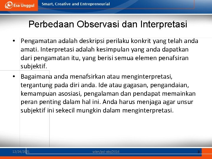 Perbedaan Observasi dan Interpretasi • Pengamatan adalah deskripsi perilaku konkrit yang telah anda amati.