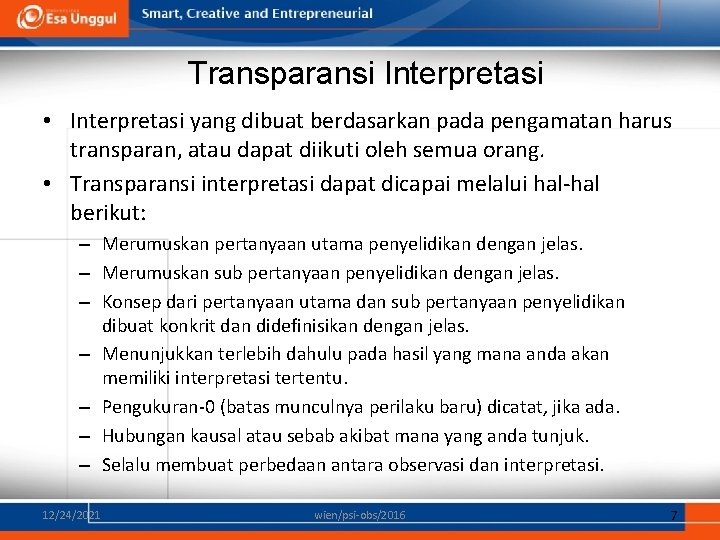 Transparansi Interpretasi • Interpretasi yang dibuat berdasarkan pada pengamatan harus transparan, atau dapat diikuti