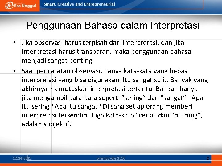 Penggunaan Bahasa dalam Interpretasi • Jika observasi harus terpisah dari interpretasi, dan jika interpretasi