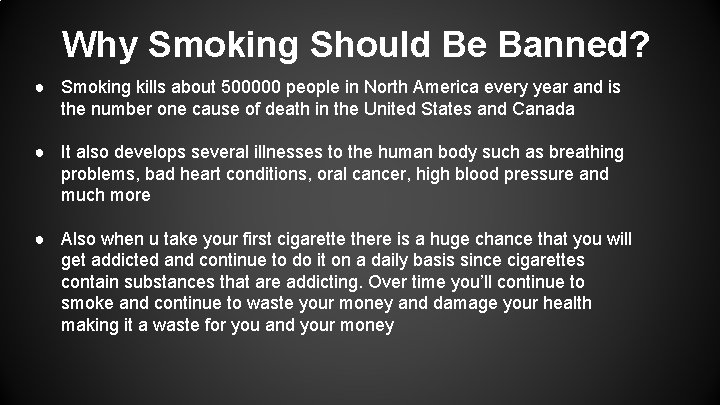 Why Smoking Should Be Banned? ● Smoking kills about 500000 people in North America