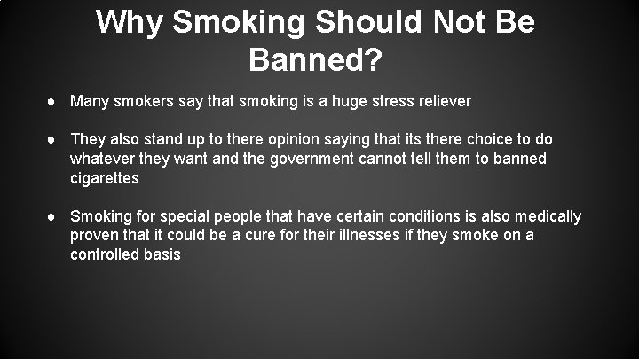 Why Smoking Should Not Be Banned? ● Many smokers say that smoking is a