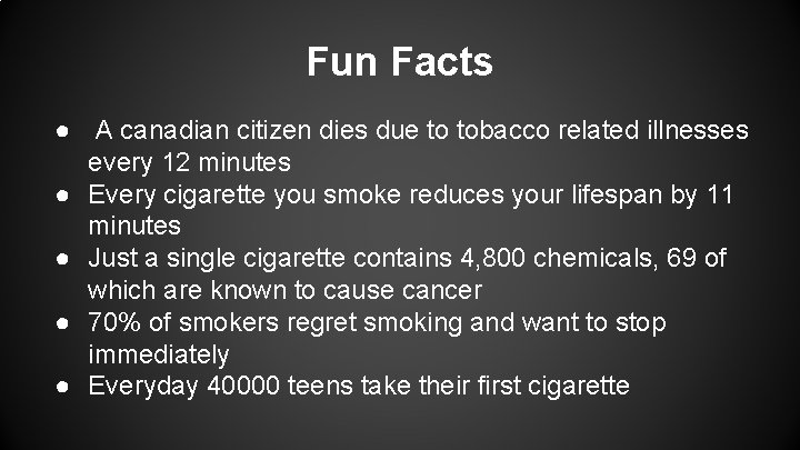 Fun Facts ● A canadian citizen dies due to tobacco related illnesses every 12