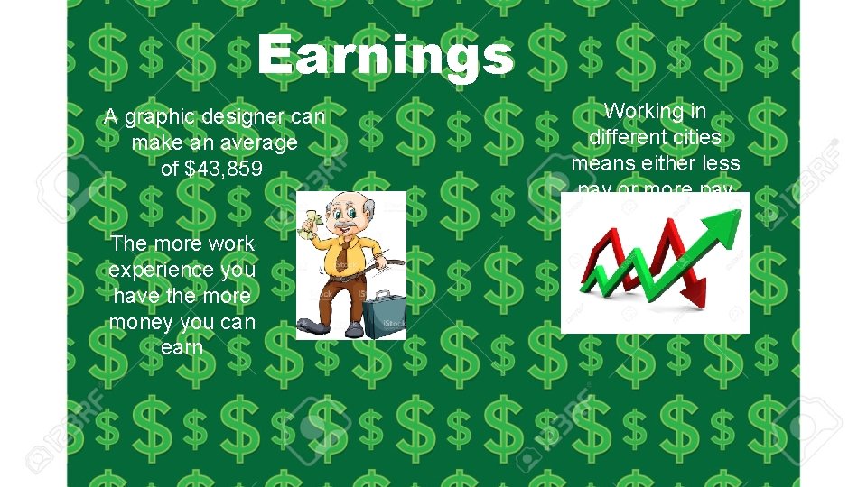 Earnings A graphic designer can make an average of $43, 859 The more work