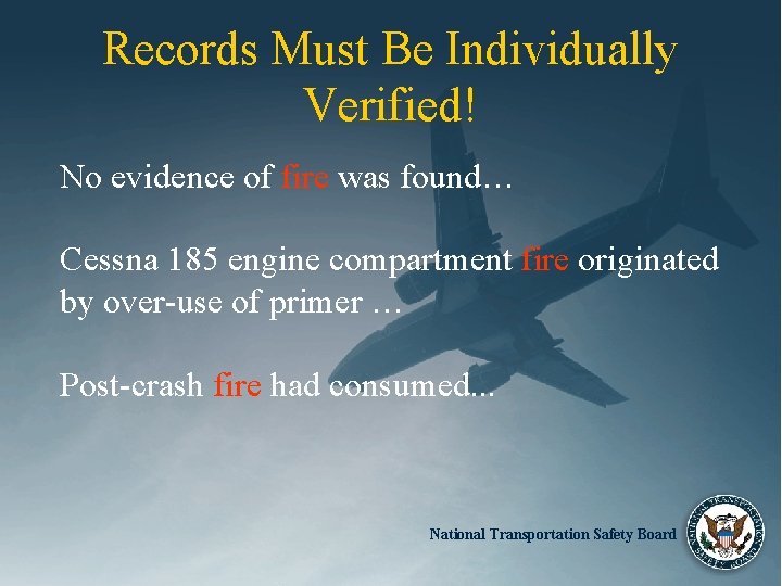 Records Must Be Individually Verified! No evidence of fire was found… Cessna 185 engine