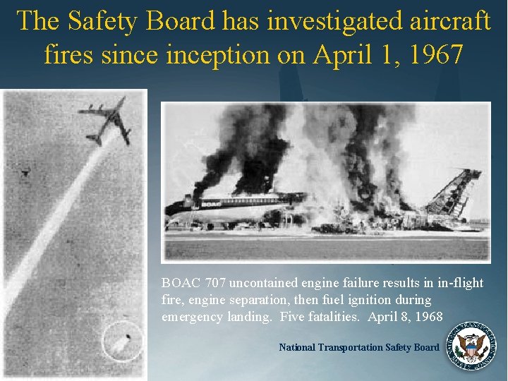 The Safety Board has investigated aircraft fires sinception on April 1, 1967 BOAC 707