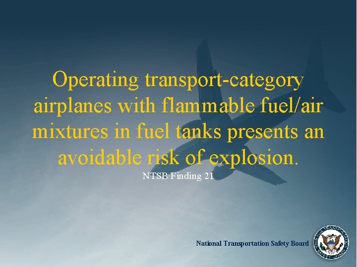 Operating transport-category airplanes with flammable fuel/air mixtures in fuel tanks presents an avoidable risk