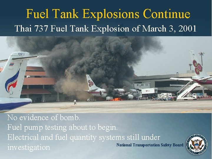 Fuel Tank Explosions Continue Thai 737 Fuel Tank Explosion of March 3, 2001 No