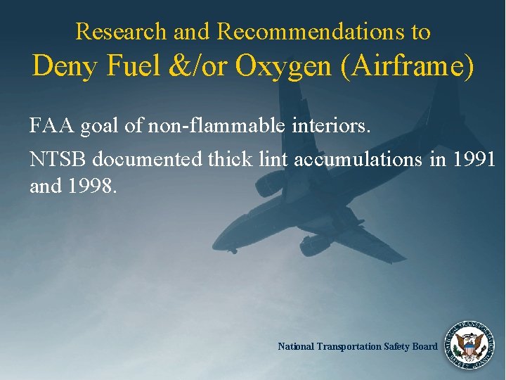 Research and Recommendations to Deny Fuel &/or Oxygen (Airframe) FAA goal of non-flammable interiors.