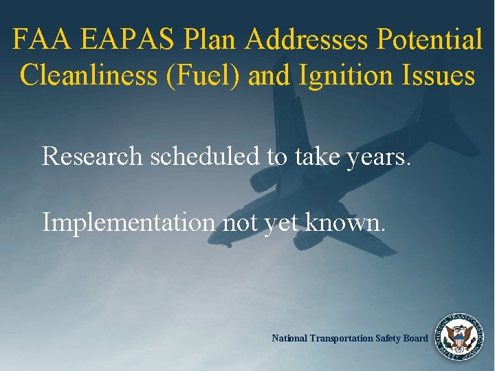 FAA EAPAS Plan Addresses Potential Cleanliness (Fuel) and Ignition Issues Research scheduled to take