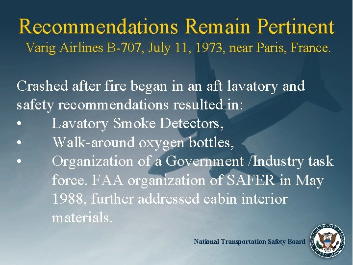 Recommendations Remain Pertinent Varig Airlines B-707, July 11, 1973, near Paris, France. Crashed after