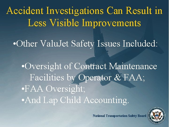 Accident Investigations Can Result in Less Visible Improvements • Other Valu. Jet Safety Issues