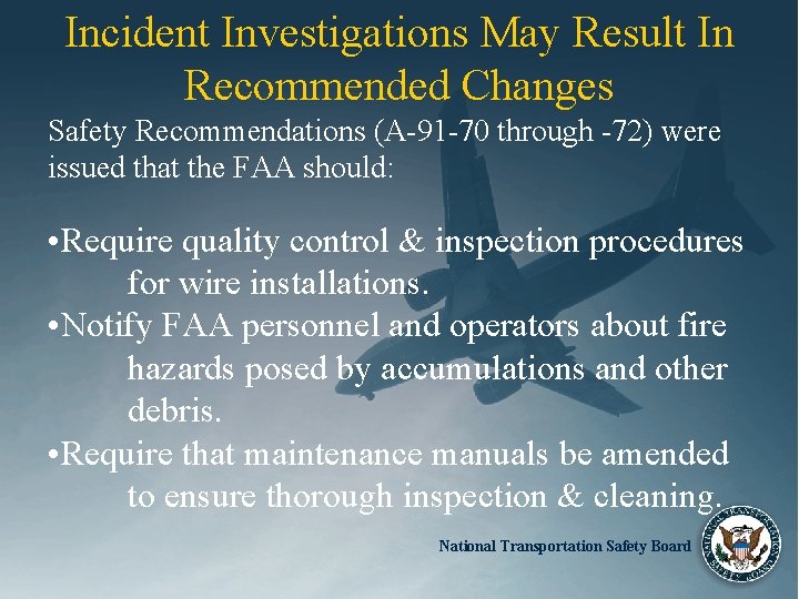 Incident Investigations May Result In Recommended Changes Safety Recommendations (A-91 -70 through -72) were