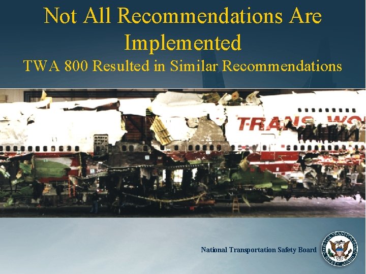 Not All Recommendations Are Implemented TWA 800 Resulted in Similar Recommendations National Transportation Safety