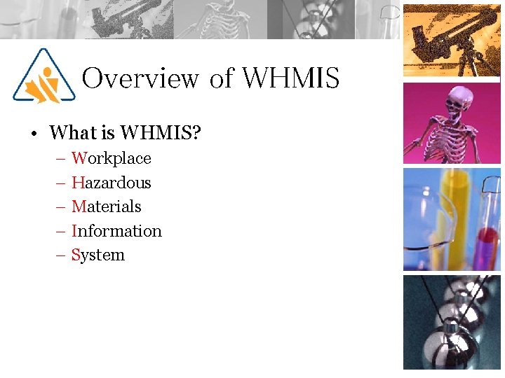 Overview of WHMIS • What is WHMIS? – Workplace – Hazardous – Materials –