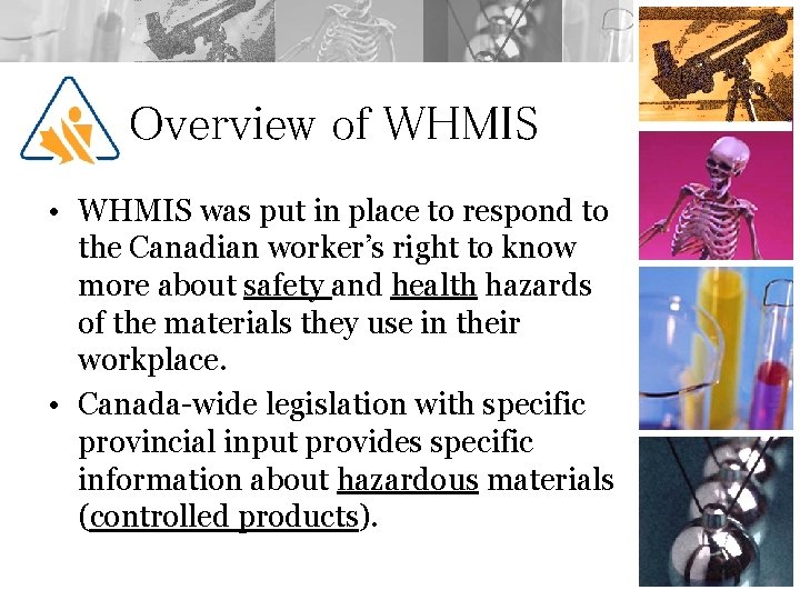 Overview of WHMIS • WHMIS was put in place to respond to the Canadian