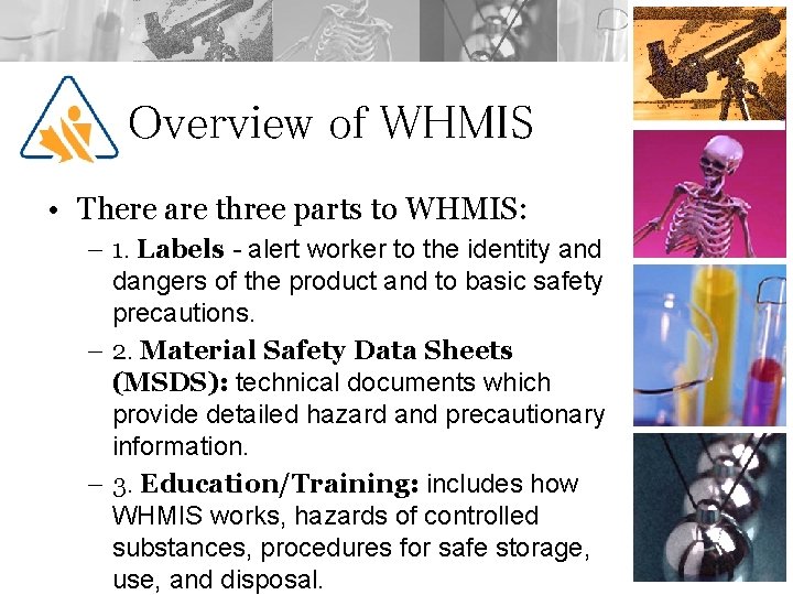 Overview of WHMIS • There are three parts to WHMIS: – 1. Labels -