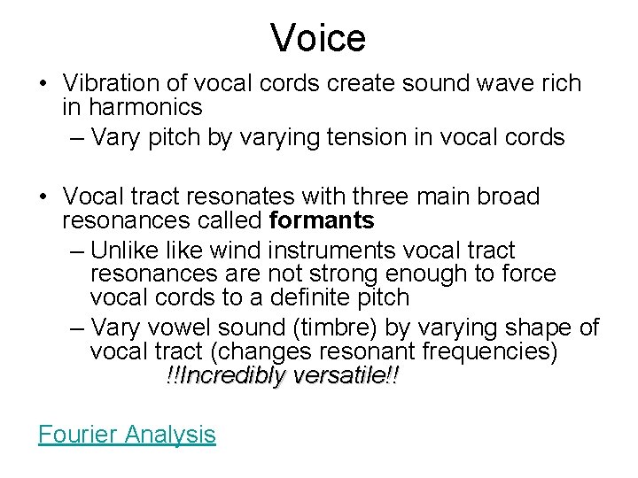 Voice • Vibration of vocal cords create sound wave rich in harmonics – Vary