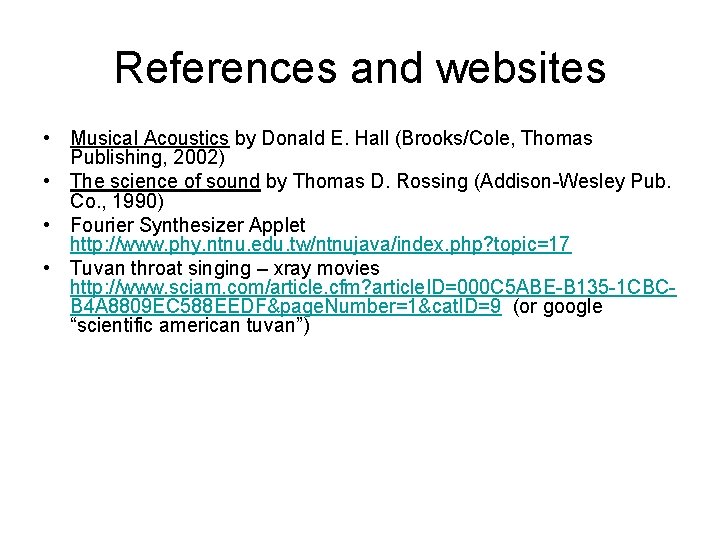 References and websites • Musical Acoustics by Donald E. Hall (Brooks/Cole, Thomas Publishing, 2002)