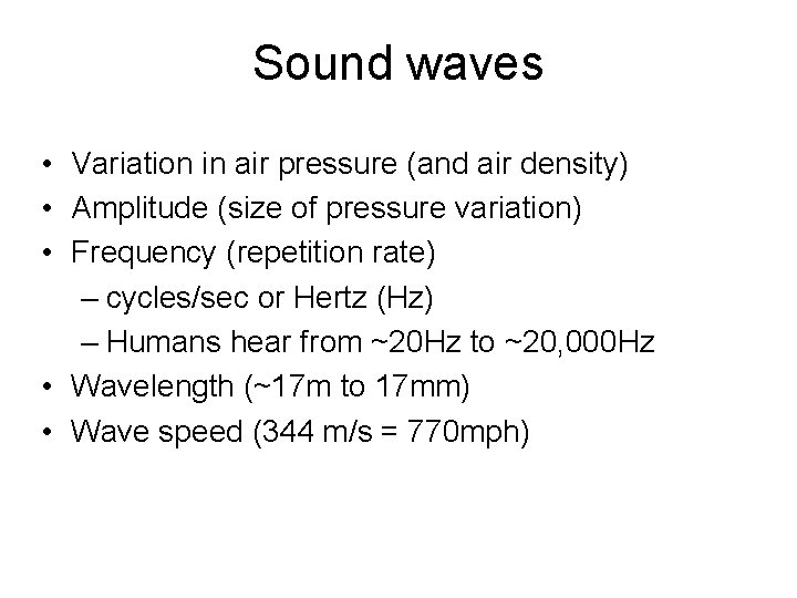 Sound waves • Variation in air pressure (and air density) • Amplitude (size of