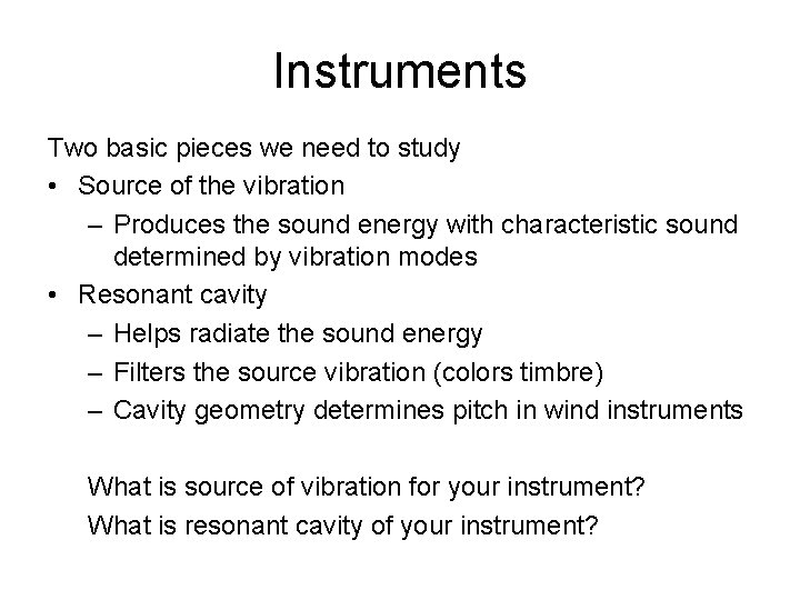 Instruments Two basic pieces we need to study • Source of the vibration –