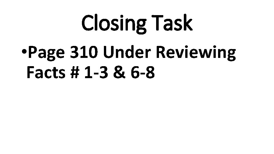 Closing Task • Page 310 Under Reviewing Facts # 1 -3 & 6 -8