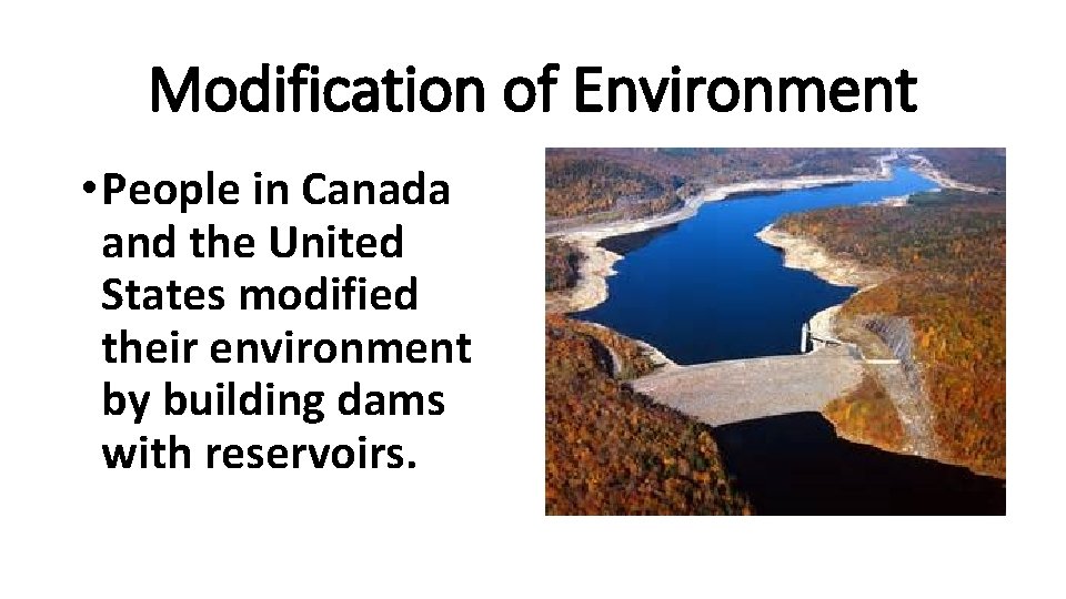 Modification of Environment • People in Canada and the United States modified their environment