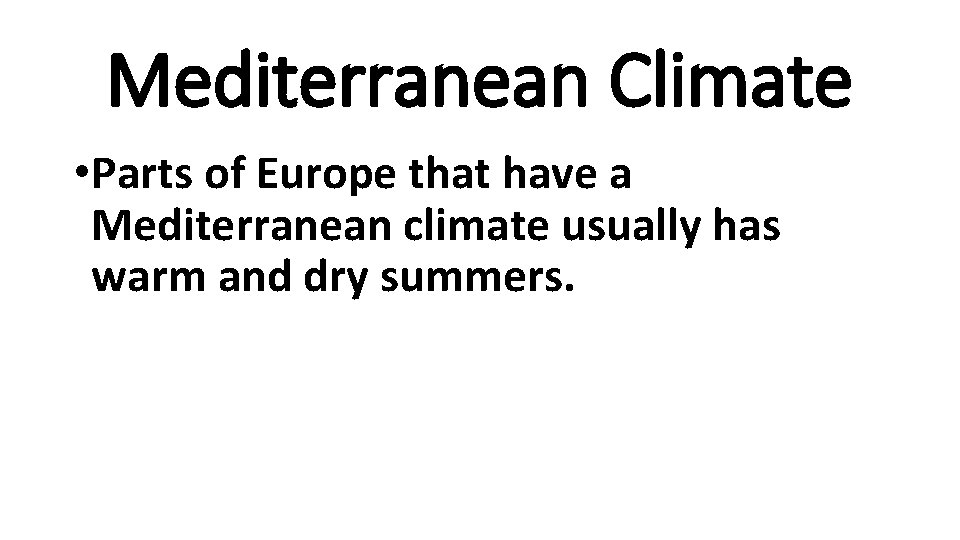 Mediterranean Climate • Parts of Europe that have a Mediterranean climate usually has warm