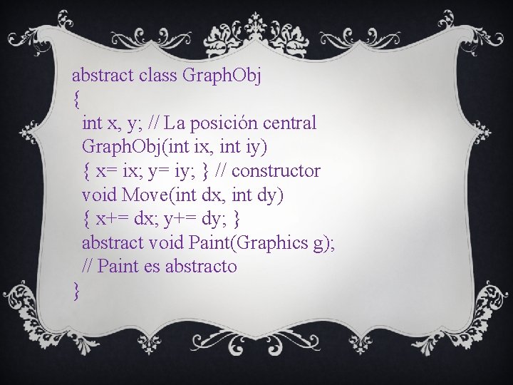 abstract class Graph. Obj { int x, y; // La posición central Graph. Obj(int