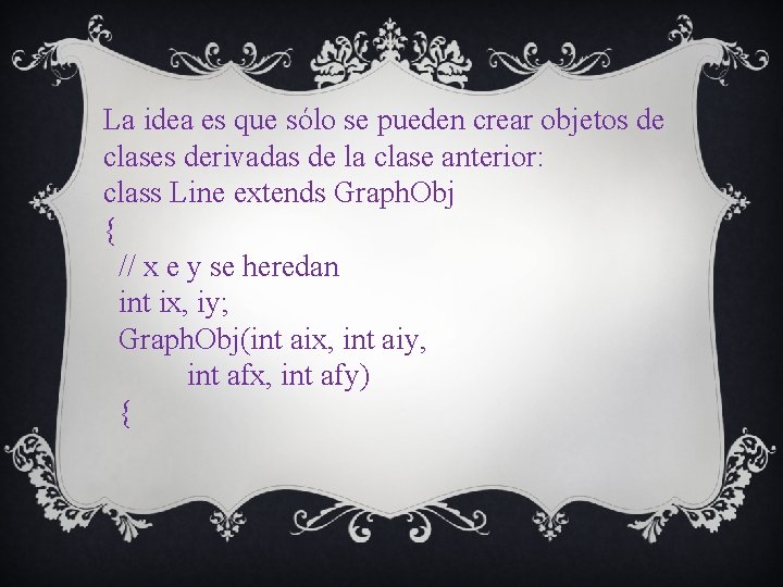 La idea es que sólo se pueden crear objetos de clases derivadas de la