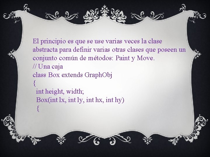 El principio es que se use varias veces la clase abstracta para definir varias