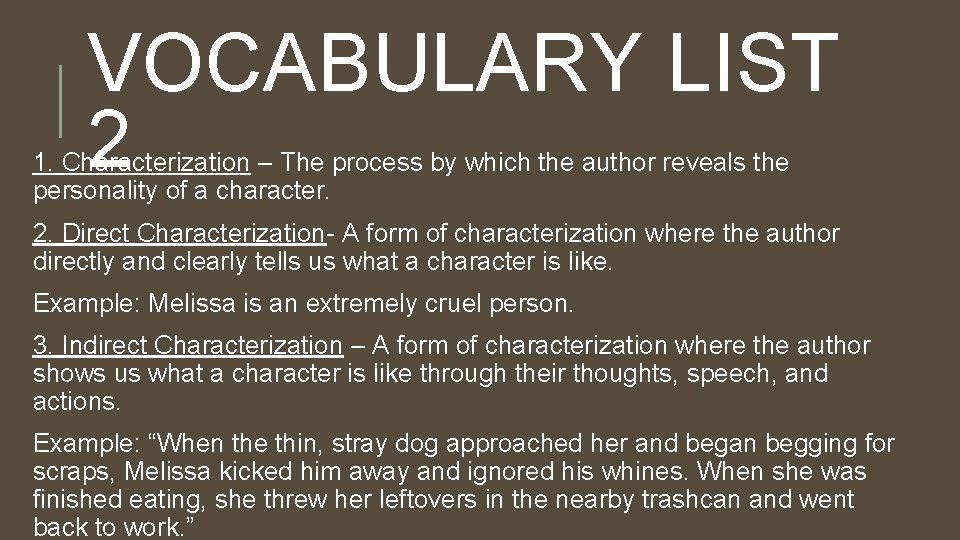 VOCABULARY LIST 2 1. Characterization – The process by which the author reveals the