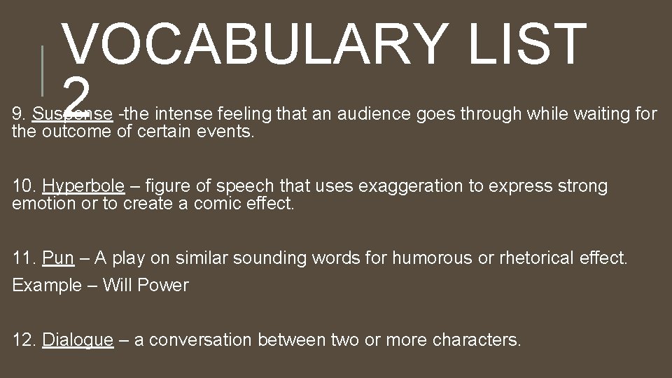VOCABULARY LIST 2 9. Suspense -the intense feeling that an audience goes through while