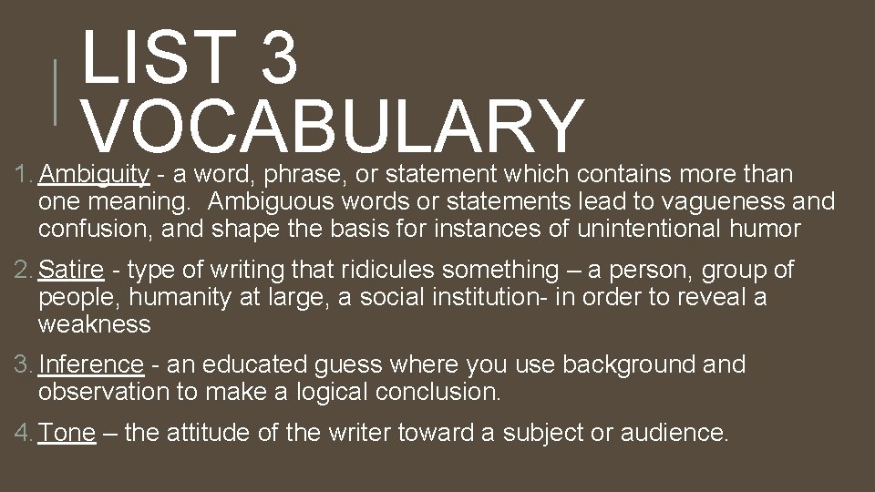 LIST 3 VOCABULARY 1. Ambiguity - a word, phrase, or statement which contains more