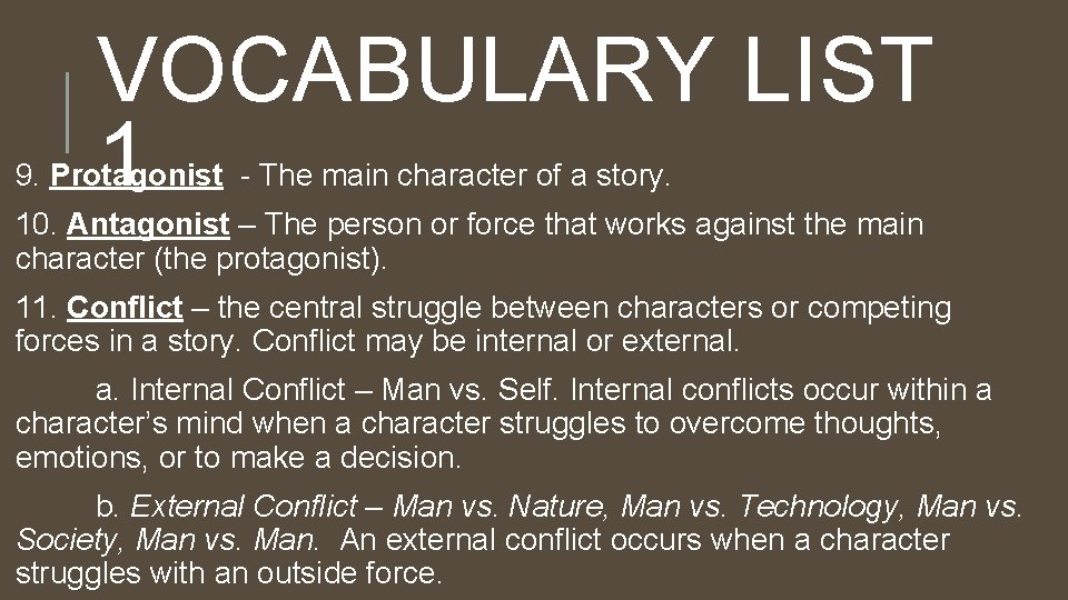 VOCABULARY LIST 1 9. Protagonist - The main character of a story. 10. Antagonist