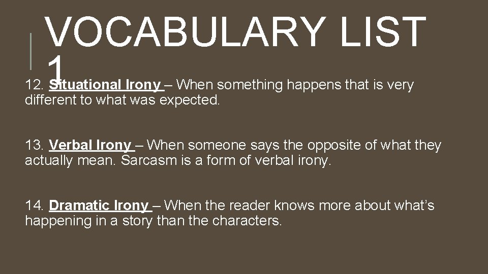 VOCABULARY LIST 1 12. Situational Irony – When something happens that is very different
