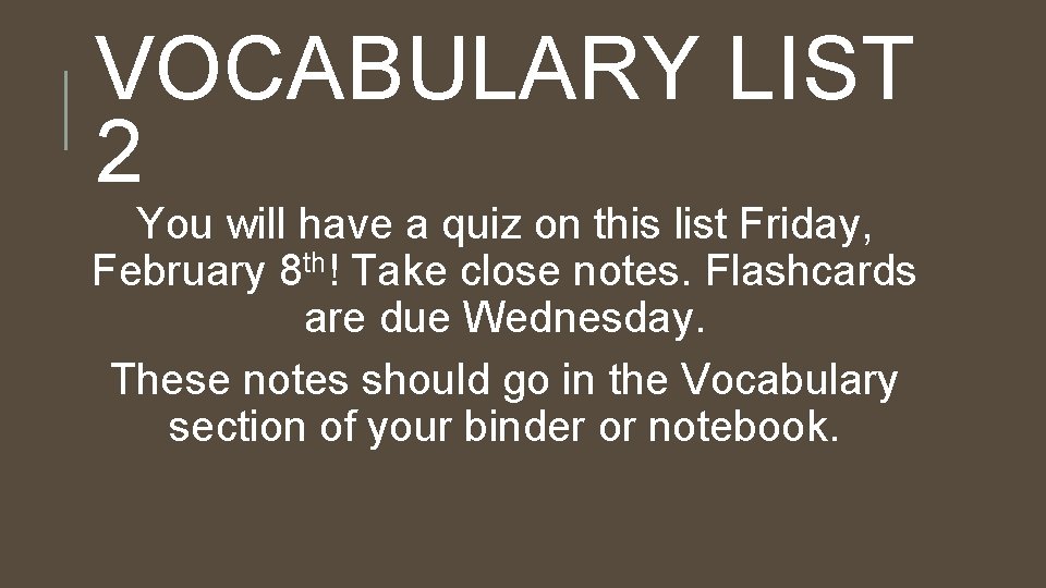 VOCABULARY LIST 2 You will have a quiz on this list Friday, February 8