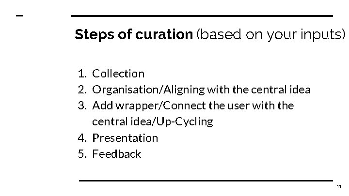 Steps of curation (based on your inputs) 1. Collection 2. Organisation/Aligning with the central