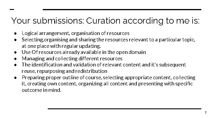 Your submissions: Curation according to me is: ● Logical arrangement, organisation of resources ●