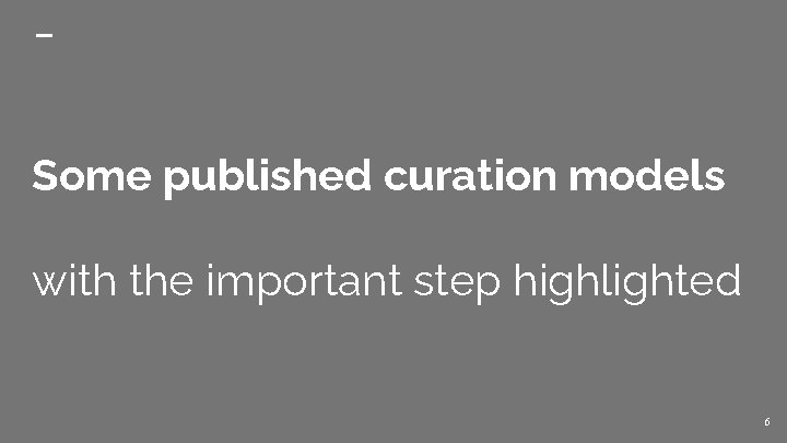 Some published curation models with the important step highlighted 6 