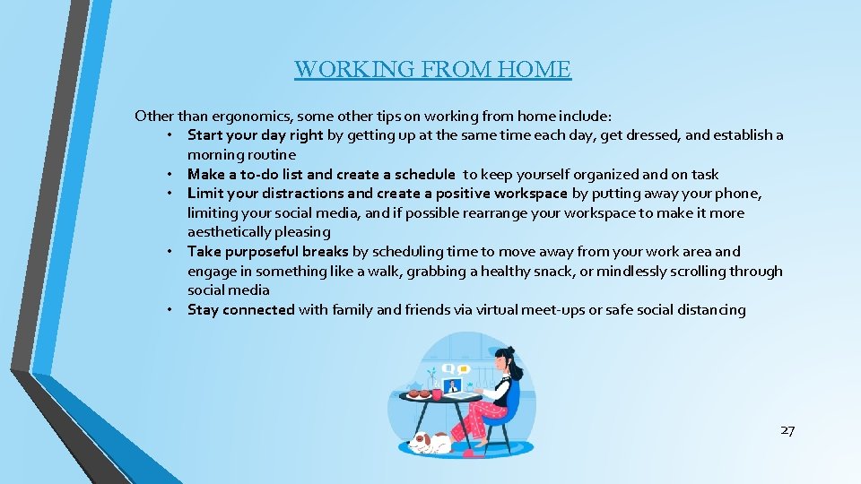 WORKING FROM HOME Other than ergonomics, some other tips on working from home include: