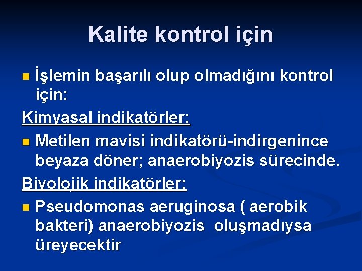 Kalite kontrol için İşlemin başarılı olup olmadığını kontrol için: Kimyasal indikatörler: n Metilen mavisi