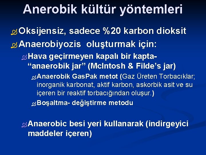 Anerobik kültür yöntemleri Oksijensiz, sadece %20 karbon dioksit Anaerobiyozis oluşturmak için: Hava geçirmeyen kapalı