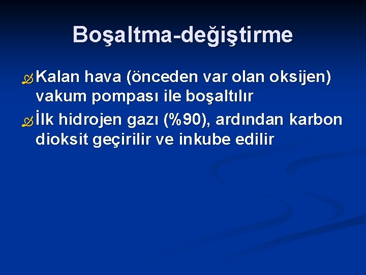 Boşaltma-değiştirme Kalan hava (önceden var olan oksijen) vakum pompası ile boşaltılır İlk hidrojen gazı