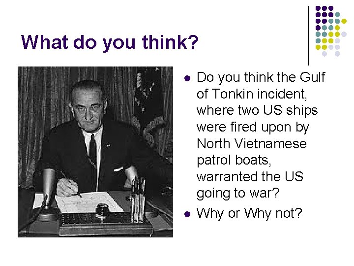 What do you think? l l Do you think the Gulf of Tonkin incident, What do you think? l l Do you think the Gulf of Tonkin incident,