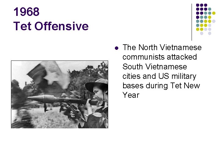 1968 Tet Offensive l The North Vietnamese communists attacked South Vietnamese cities and US 1968 Tet Offensive l The North Vietnamese communists attacked South Vietnamese cities and US